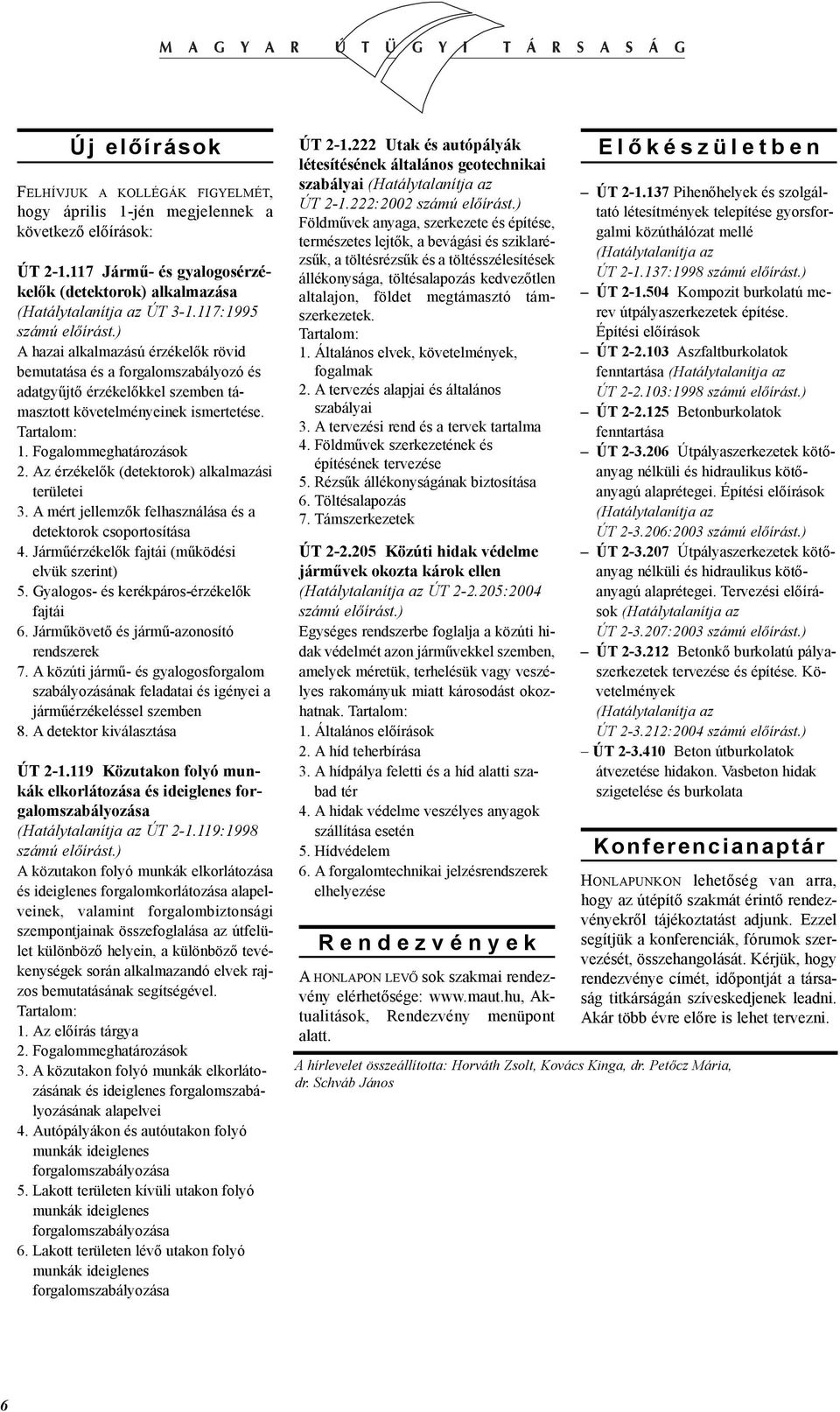 Az érzékelõk (detektorok) alkalmazási területei 3. A mért jellemzõk felhasználása és a detektorok csoportosítása 4. Jármûérzékelõk fajtái (mûködési elvük szerint) 5.