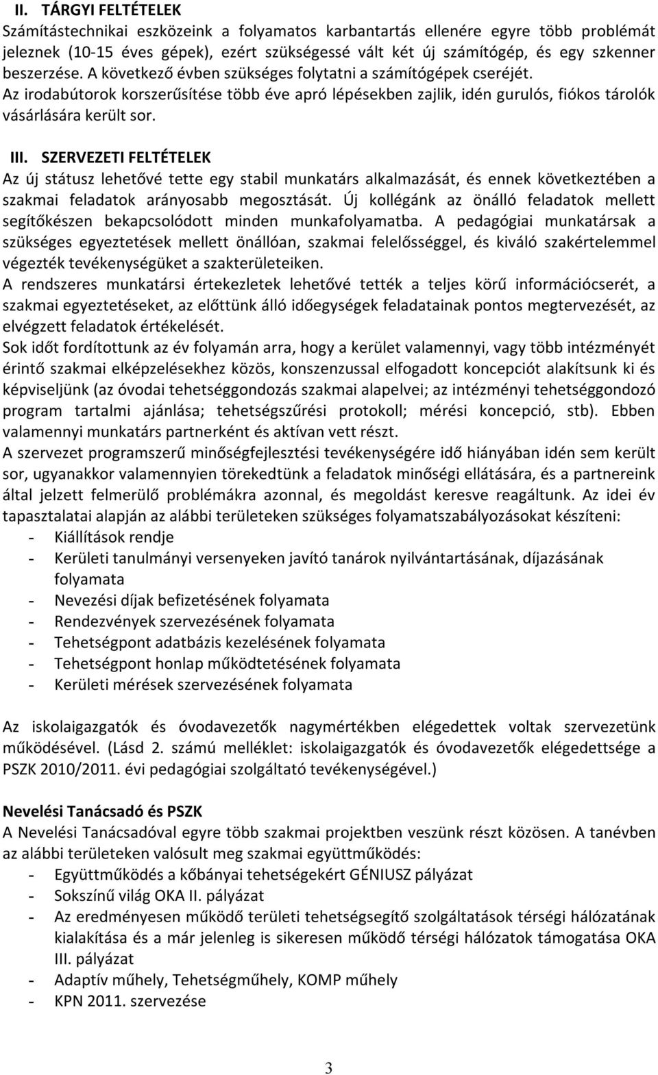 SZERVEZETI FELTÉTELEK Az új státusz lehetővé tette egy stabil munkatárs alkalmazását, és ennek következtében a szakmai feladatok arányosabb megosztását.