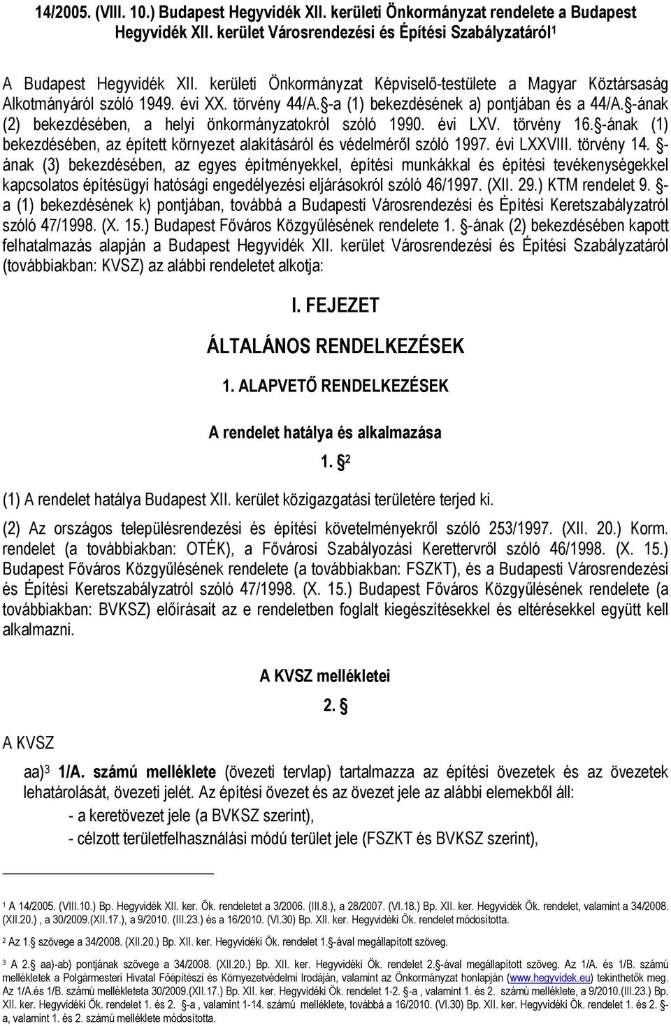 -ának (2) bekezdésében, a helyi önkormányzatokról szóló 1990. évi LXV. törvény 16. -ának (1) bekezdésében, az épített környezet alakításáról és védelméről szóló 1997. évi LXXVIII. törvény 14.