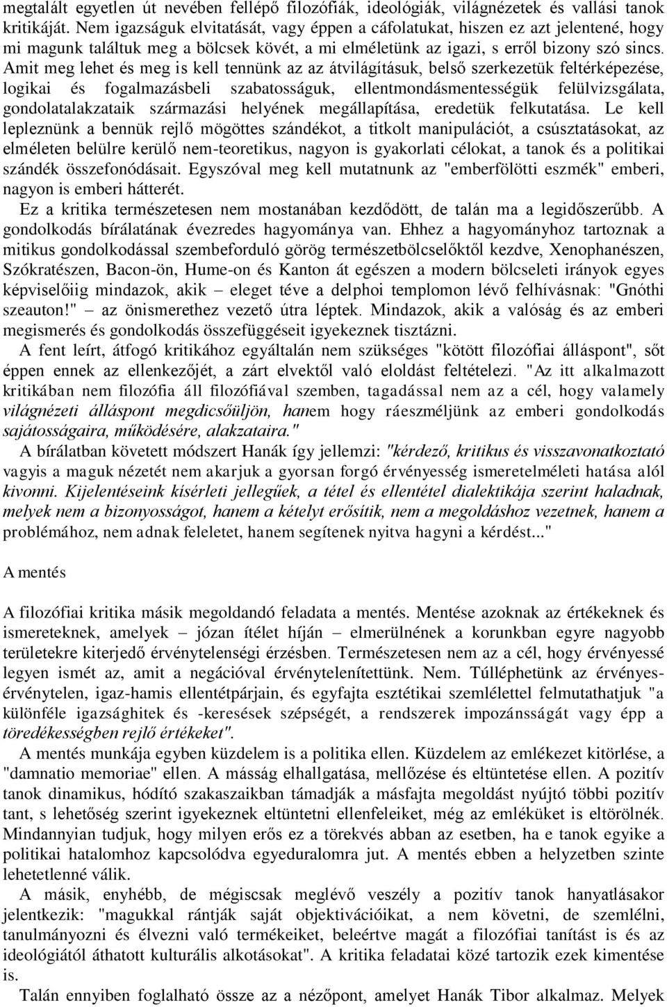 Amit meg lehet és meg is kell tennünk az az átvilágításuk, belső szerkezetük feltérképezése, logikai és fogalmazásbeli szabatosságuk, ellentmondásmentességük felülvizsgálata, gondolatalakzataik