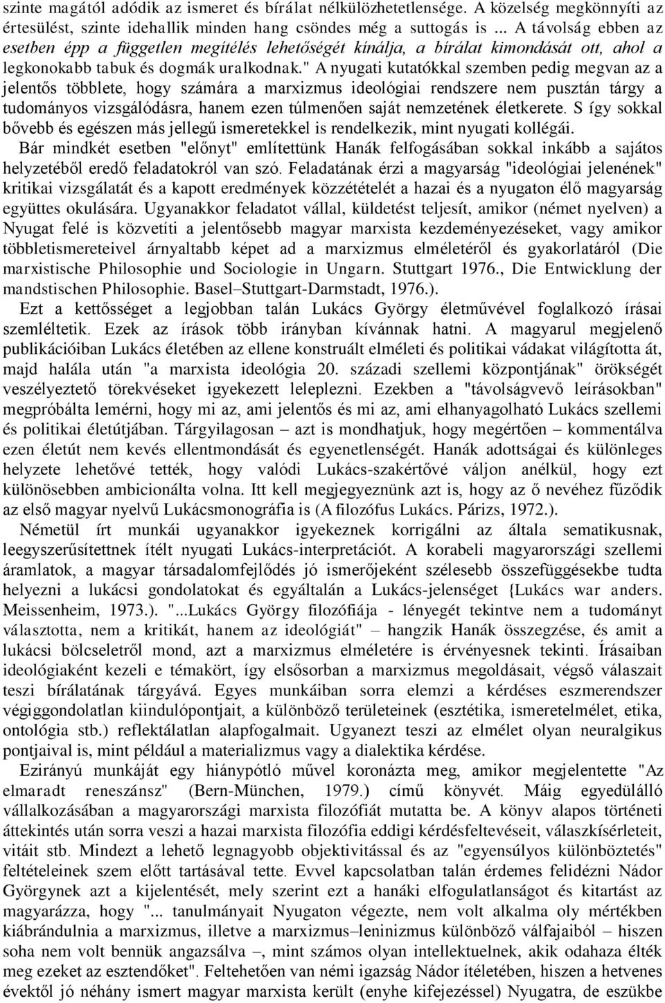 " A nyugati kutatókkal szemben pedig megvan az a jelentős többlete, hogy számára a marxizmus ideológiai rendszere nem pusztán tárgy a tudományos vizsgálódásra, hanem ezen túlmenően saját nemzetének