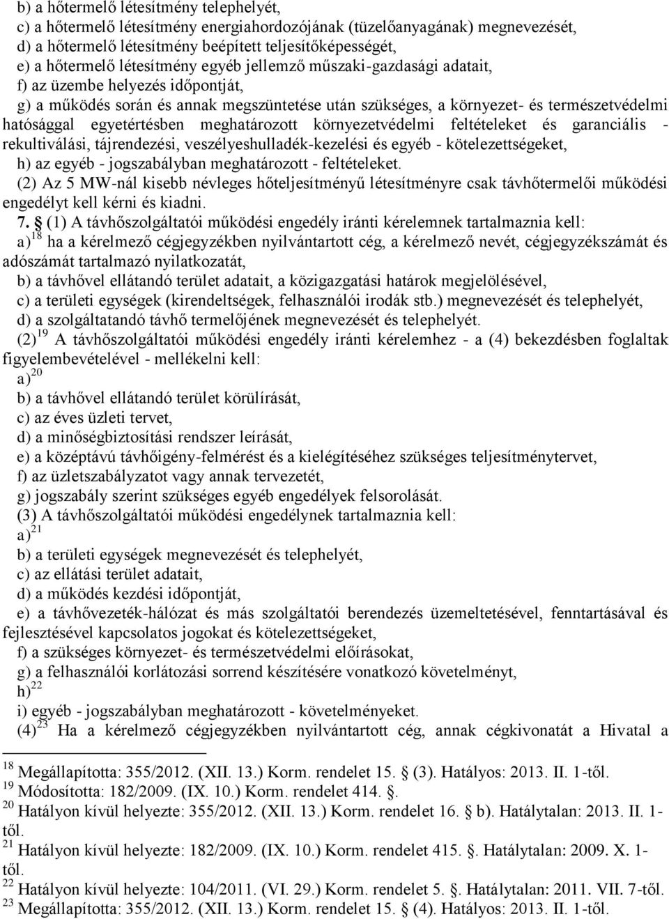 egyetértésben meghatározott környezetvédelmi feltételeket és garanciális - rekultiválási, tájrendezési, veszélyeshulladék-kezelési és egyéb - kötelezettségeket, h) az egyéb - jogszabályban