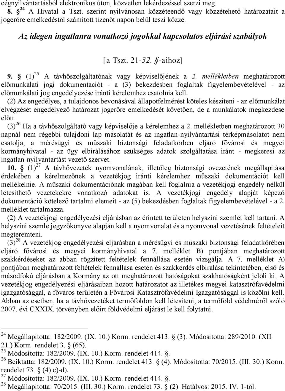 Az idegen ingatlanra vonatkozó jogokkal kapcsolatos eljárási szabályok [a Tszt. 21-32. -aihoz] 9. (1) 25 A távhőszolgáltatónak vagy képviselőjének a 2.