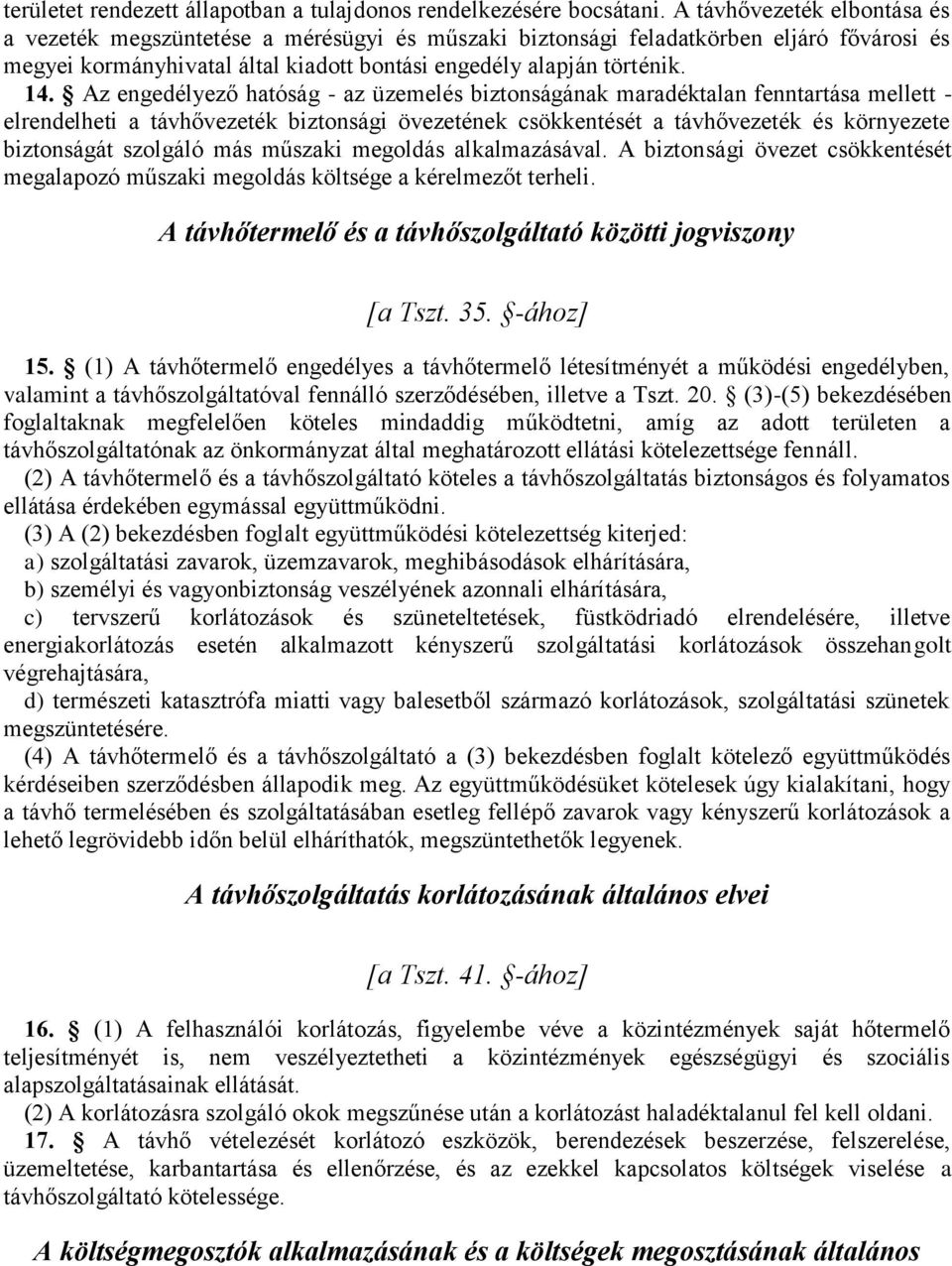 Az engedélyező hatóság - az üzemelés biztonságának maradéktalan fenntartása mellett - elrendelheti a távhővezeték biztonsági övezetének csökkentését a távhővezeték és környezete biztonságát szolgáló