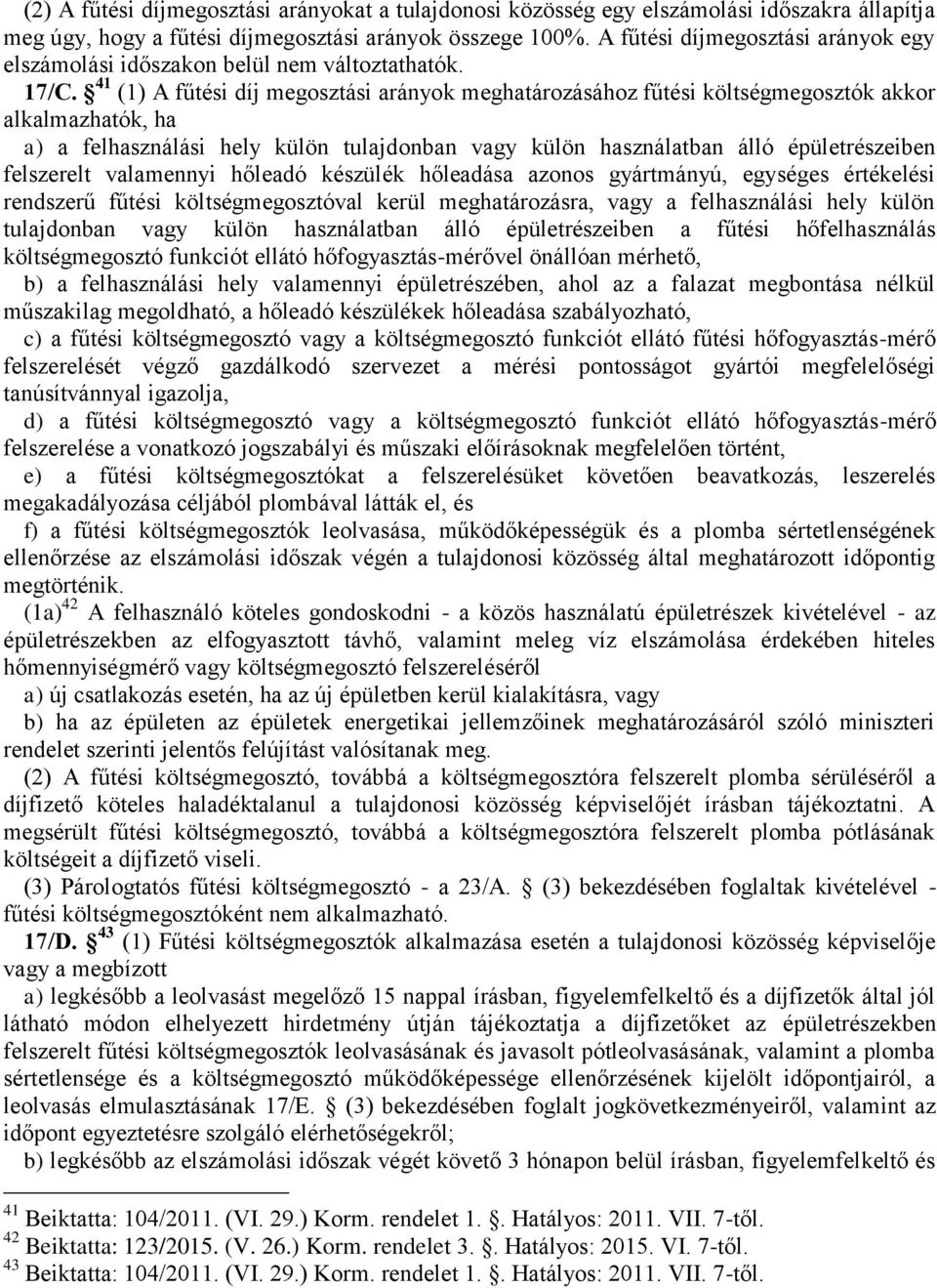 41 (1) A fűtési díj megosztási arányok meghatározásához fűtési költségmegosztók akkor alkalmazhatók, ha a) a felhasználási hely külön tulajdonban vagy külön használatban álló épületrészeiben