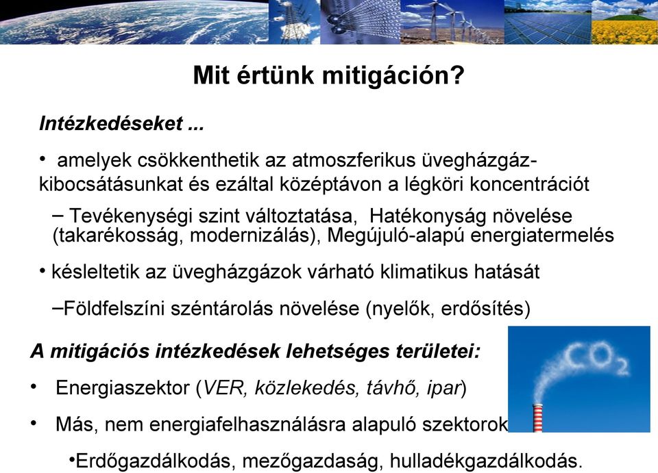 változtatása, Hatékonyság növelése (takarékosság, modernizálás), Megújuló-alapú energiatermelés késleltetik az üvegházgázok várható klimatikus