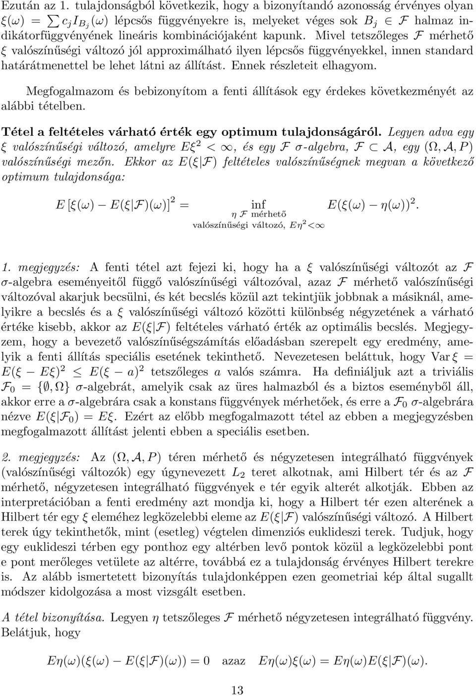 Mivel tetszőleges mérhető ξ valószínűségi változó jól approximálható ilyen lépcsős függvényekkel, innen standard határátmenettel be lehet látni az állítást. Ennek részleteit elhagyom.