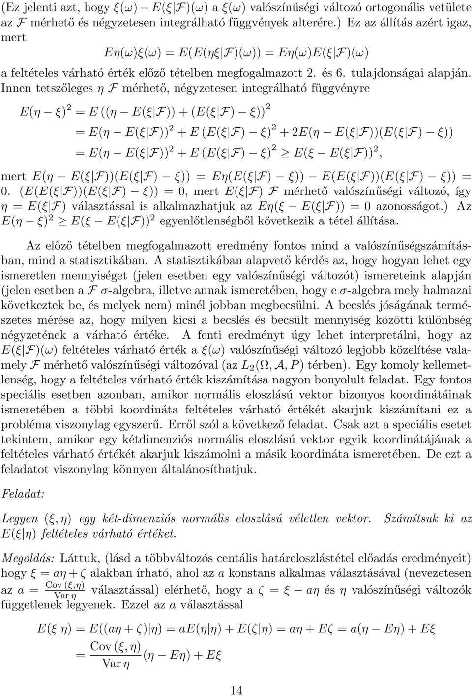 Innen tetszőleges η mérhető, négyzetesen integrálható függvényre E(η ξ) 2 = E ((η E(ξ )) + (E(ξ ) ξ)) 2 = E(η E(ξ )) 2 + E (E(ξ ) ξ) 2 + 2E(η E(ξ ))(E(ξ ) ξ)) = E(η E(ξ )) 2 + E (E(ξ ) ξ) 2 E(ξ E(ξ