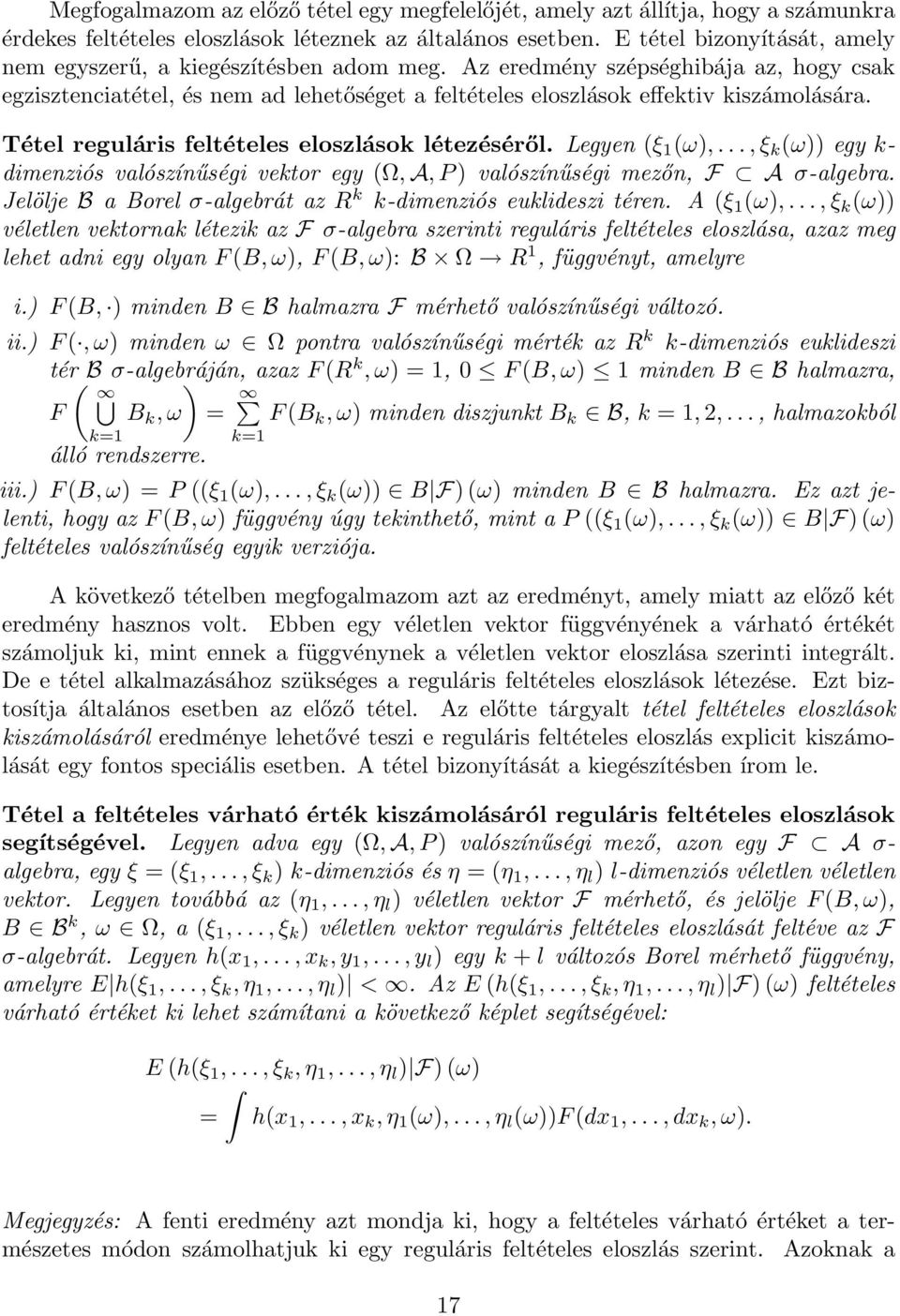 Tétel reguláris feltételes eloszlások létezéséről. Legyen (ξ 1 (ω),...,ξ k (ω)) egy k- dimenziós valószínűségi vektor egy (Ω, A, P) valószínűségi mezőn, A σ-algebra.