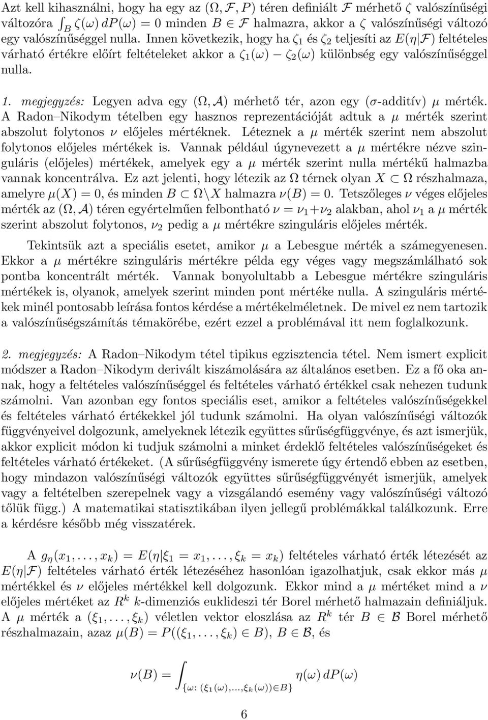 A Radon Nikodym tételben egy hasznos reprezentációját adtuk a µ mérték szerint abszolut folytonos ν előjeles mértéknek. Léteznek a µ mérték szerint nem abszolut folytonos előjeles mértékek is.