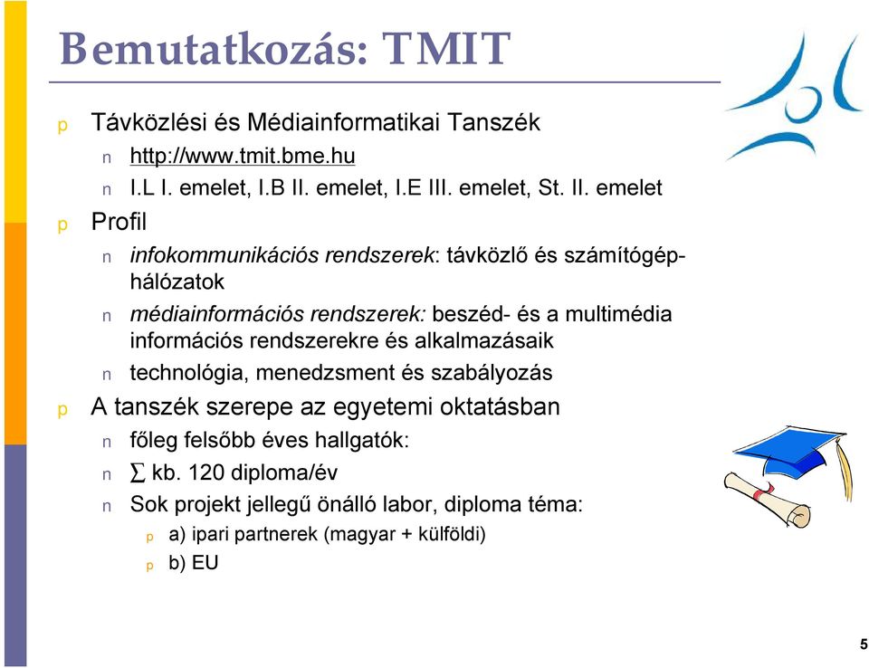 információs rendszerekre és alkalmazásaik technológia, menedzsment és szabályozás A tanszék szeree az egyetemi oktatásban főleg