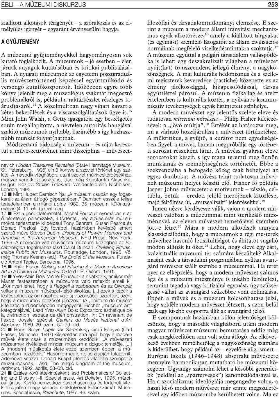 A második világháború utáni szovjet mûkincskérdésekhez, magyar vonatkozásokkal is, lásd még Konstantin Akiushka, Grigorii Kozlov: Stolen Treasure. Weidenfeld and Nicholson, London, 1995.