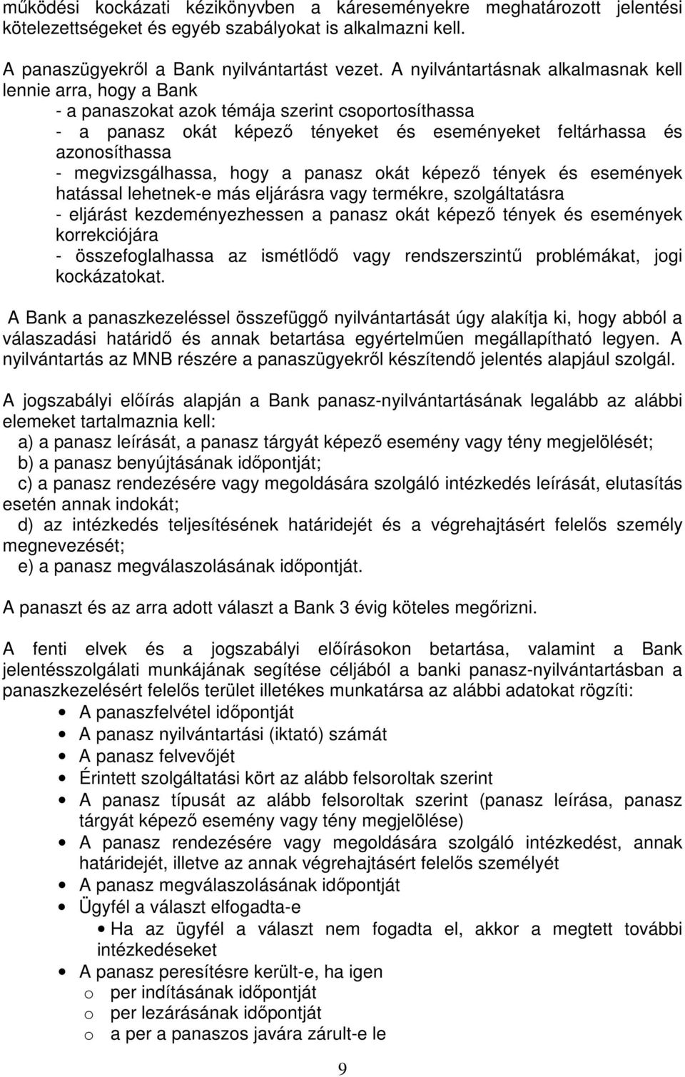 megvizsgálhassa, hogy a panasz okát képezı tények és események hatással lehetnek-e más eljárásra vagy termékre, szolgáltatásra - eljárást kezdeményezhessen a panasz okát képezı tények és események