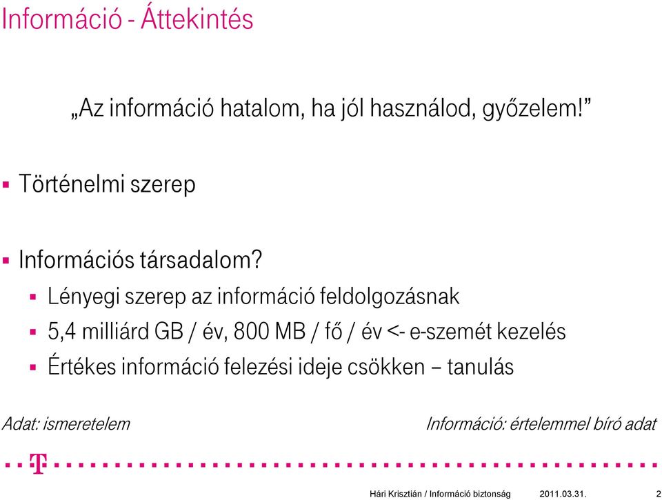 Lényegi szerep az információ feldolgozásnak 5,4 milliárd GB / év, 800 MB / fő /