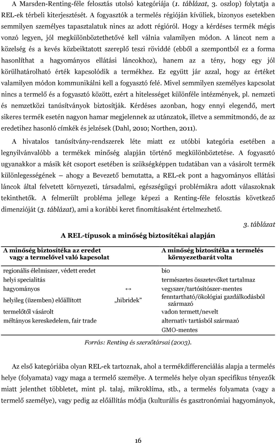 Hogy a kérdéses termék mégis vonzó legyen, jól megkülönböztethetővé kell válnia valamilyen módon.