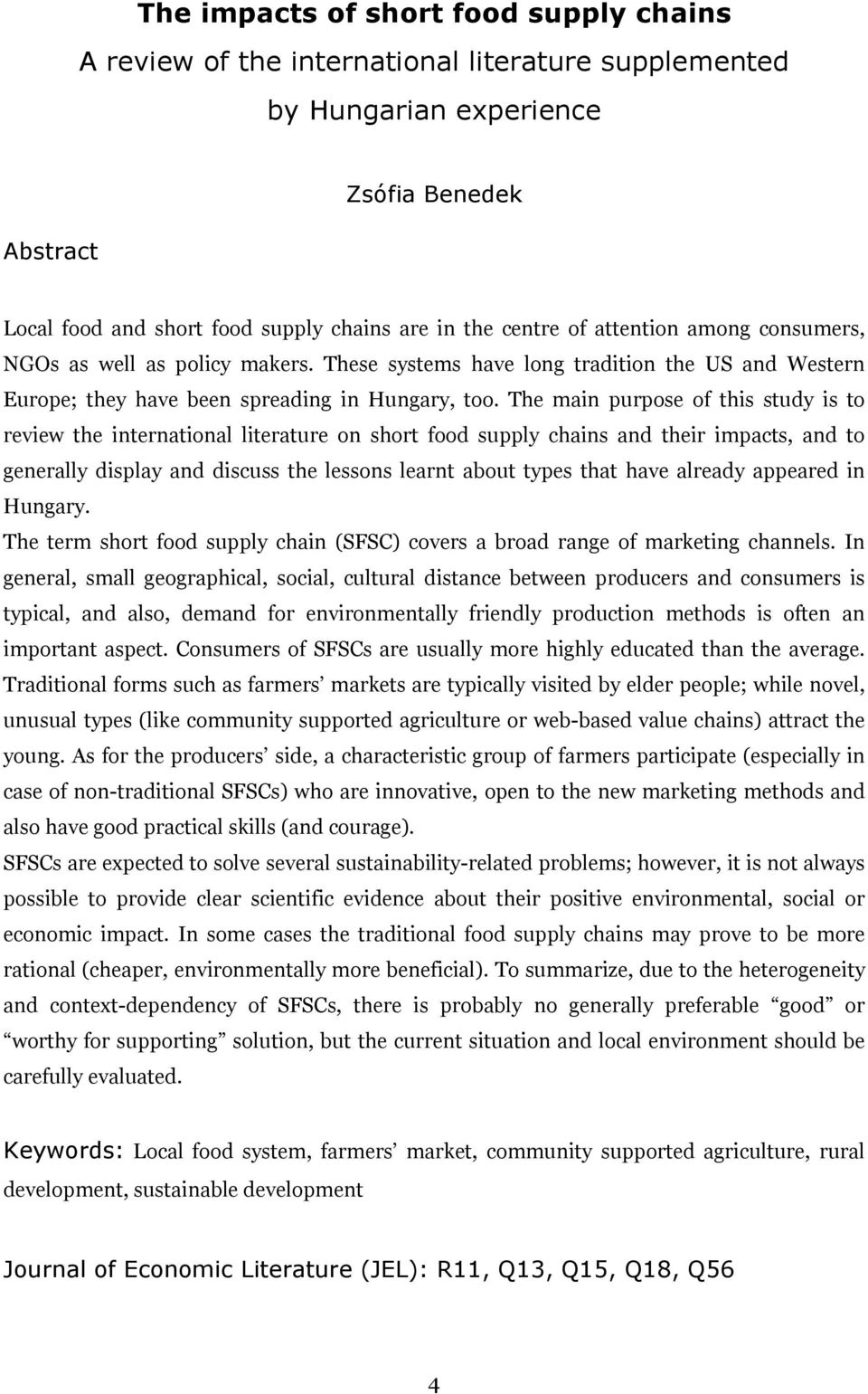 The main purpose of this study is to review the international literature on short food supply chains and their impacts, and to generally display and discuss the lessons learnt about types that have