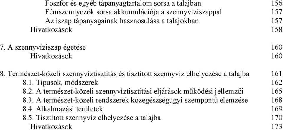 Természet-közeli szennyvíztisztítás és tisztított szennyvíz elhelyezése a talajba 161 8.1. Típusok, módszerek 162 