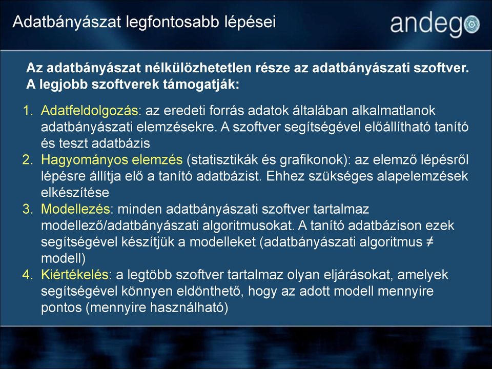 Hagyományos elemzés (statisztikák és grafikonok): az elemző lépésről lépésre állítja elő a tanító adatbázist. Ehhez szükséges alapelemzések elkészítése 3.