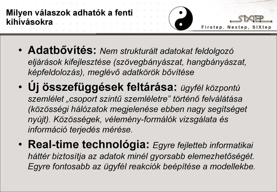 (közösségi hálózatok megjelenése ebben nagy segítséget nyújt). Közösségek, vélemény-formálók vizsgálata és információ terjedés mérése.