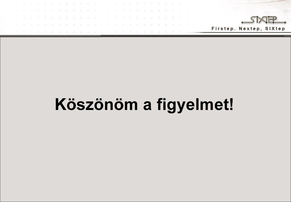 figyelmet!