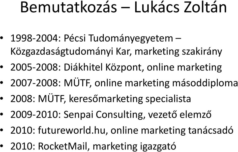 marketing másoddiploma 2008: MÜTF, keresőmarketing specialista 2009-2010: Senpai Consulting,