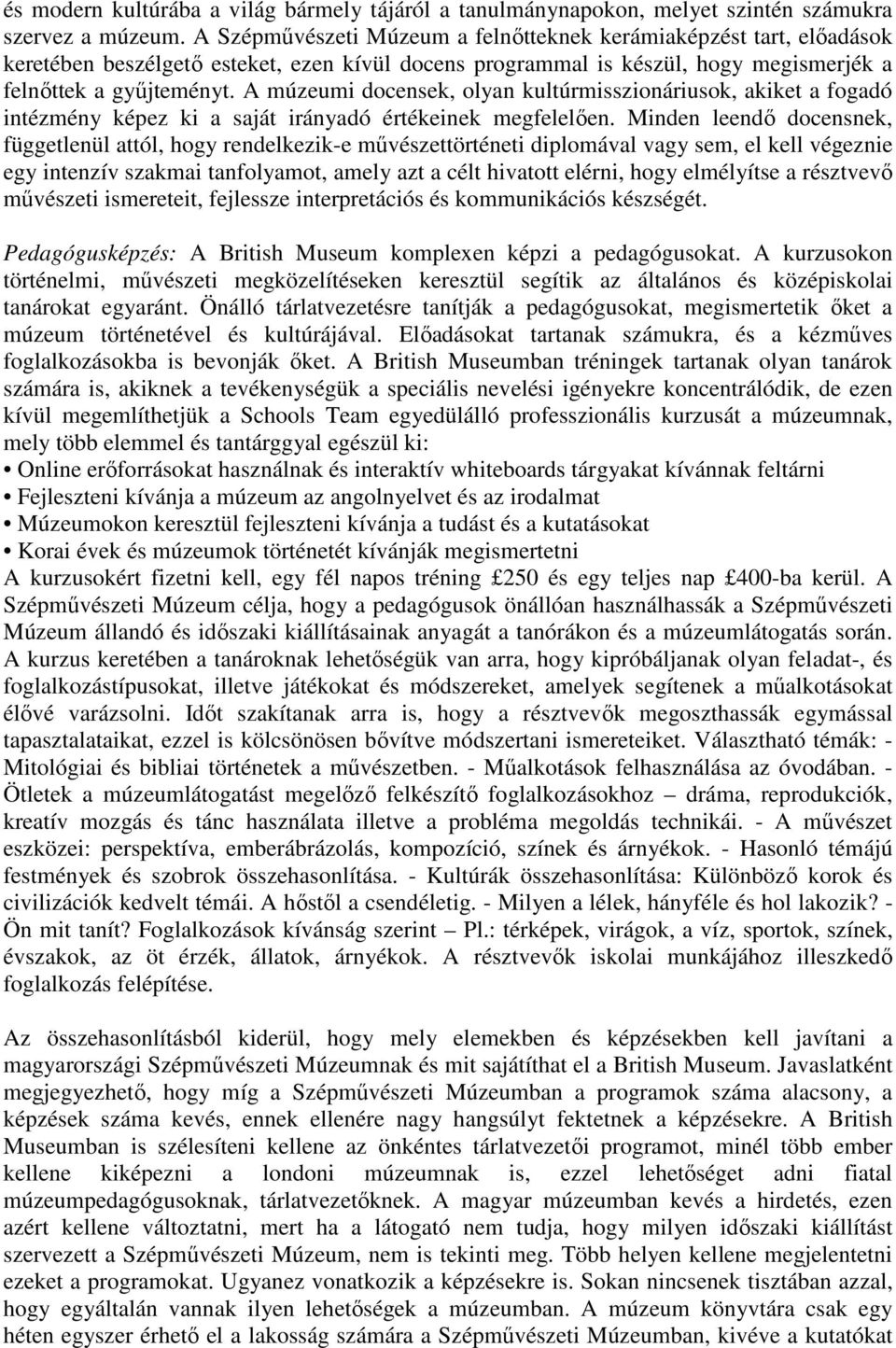 A múzeumi docensek, olyan kultúrmisszionáriusok, akiket a fogadó intézmény képez ki a saját irányadó értékeinek megfelelıen.