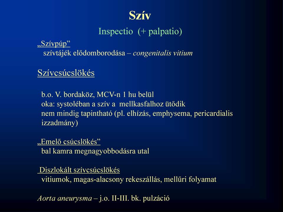 elhízás, emphysema, pericardialis izzadmány) Emelő csúcslökés bal kamra megnagyobbodásra utal Diszlokált