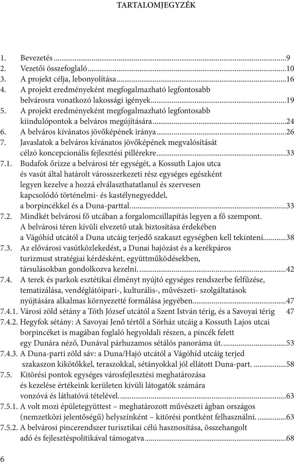 Javaslatok a belváros kívánatos jövőképének megvalósítását célzó koncepcionális fejlesztési pillérekre...33 7.1.