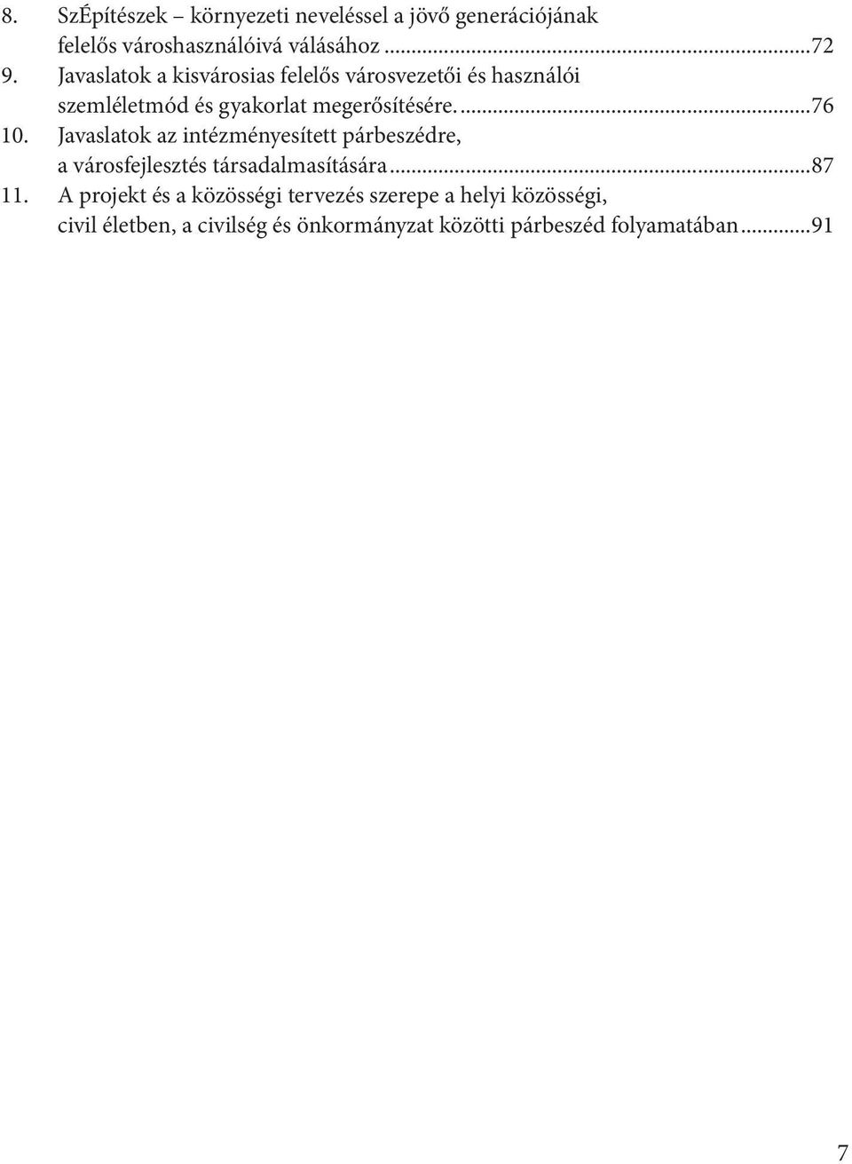 Javaslatok az intézményesített párbeszédre, a városfejlesztés társadalmasítására...87 11.