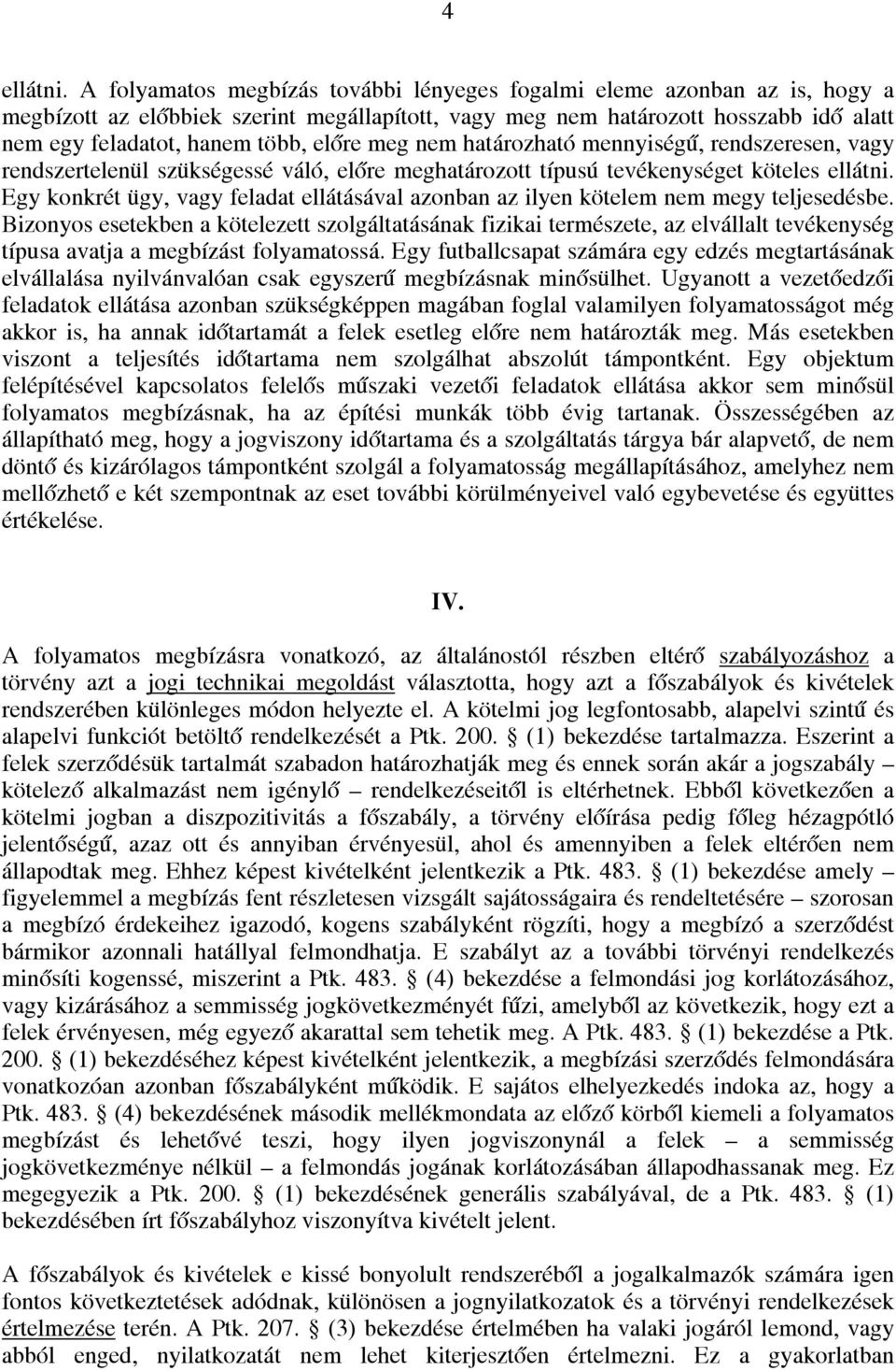 meg nem határozható mennyiségű, rendszeresen, vagy rendszertelenül szükségessé váló, előre meghatározott típusú tevékenységet köteles ellátni.