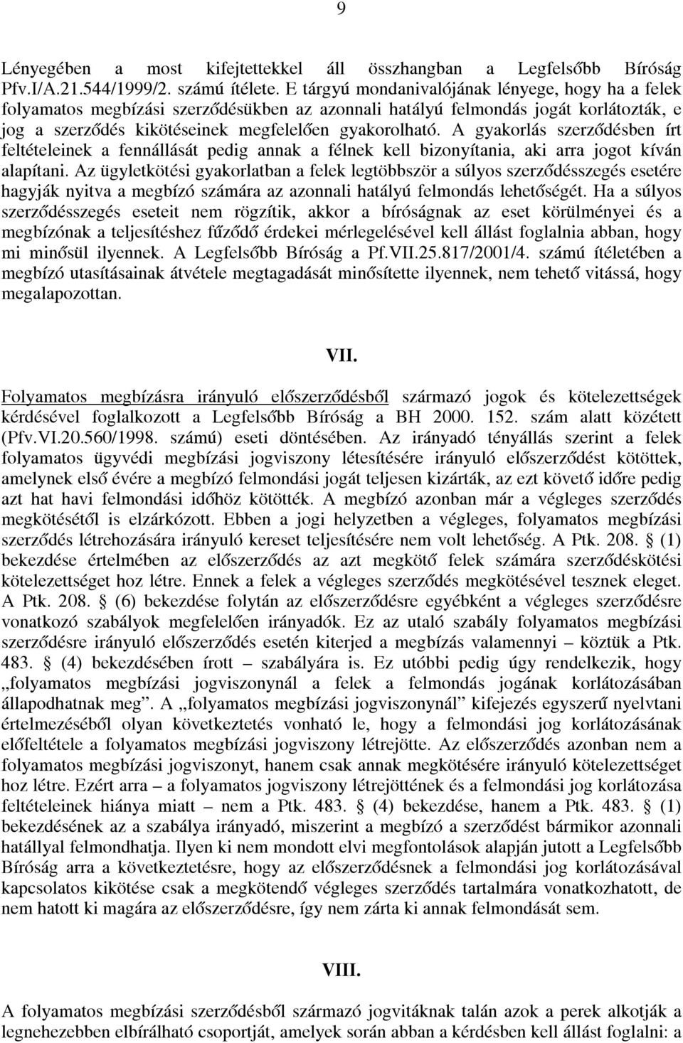 A gyakorlás szerződésben írt feltételeinek a fennállását pedig annak a félnek kell bizonyítania, aki arra jogot kíván alapítani.