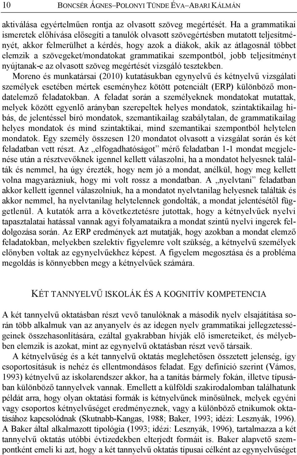 szövegeket/mondatokat grammatikai szempontból, jobb teljesítményt nyújtanak-e az olvasott szöveg megértését vizsgáló tesztekben.