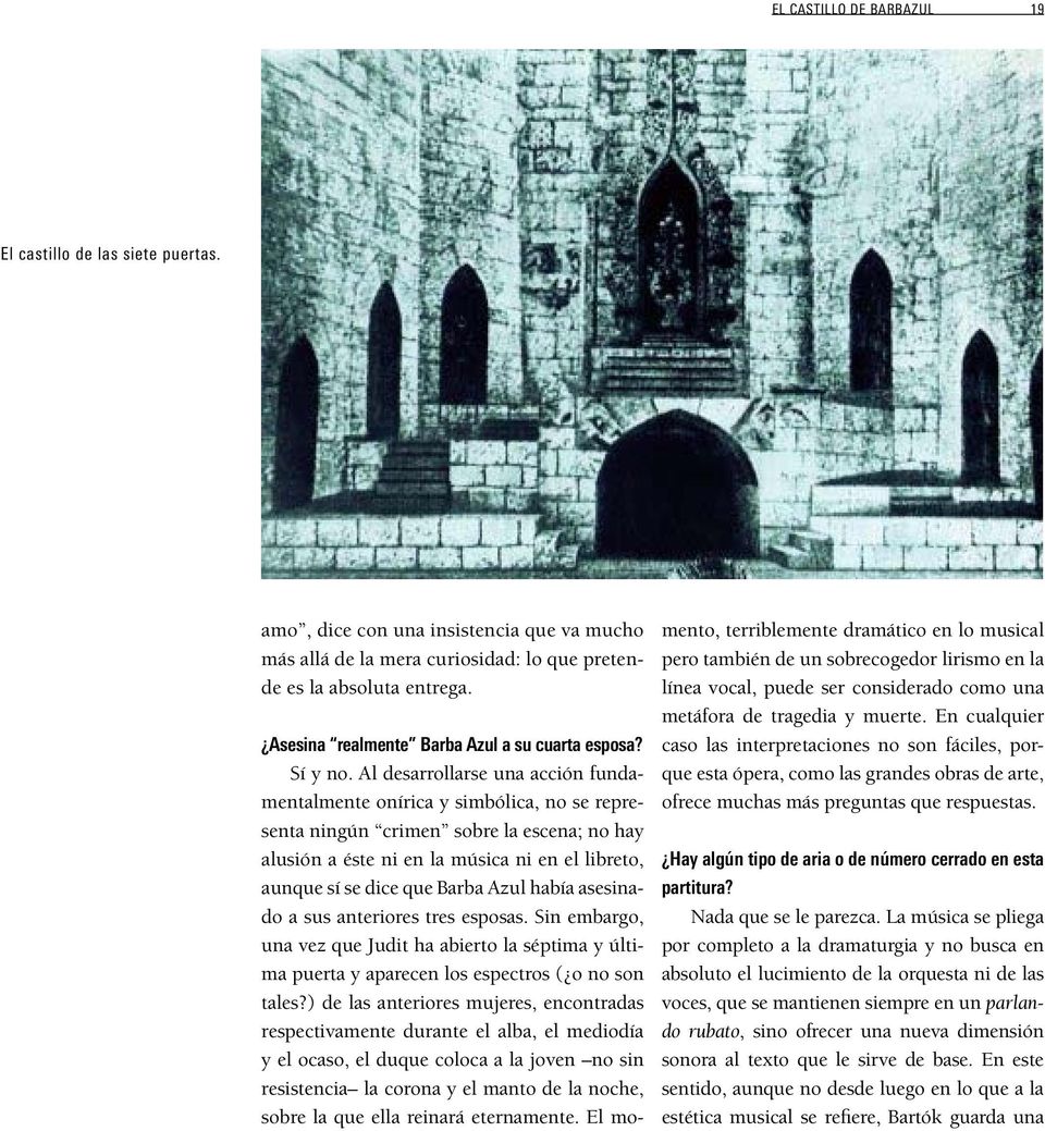 Al desarrollarse una acción fundamentalmente onírica y simbólica, no se representa ningún crimen sobre la escena; no hay alusión a éste ni en la música ni en el libreto, aunque sí se dice que Barba