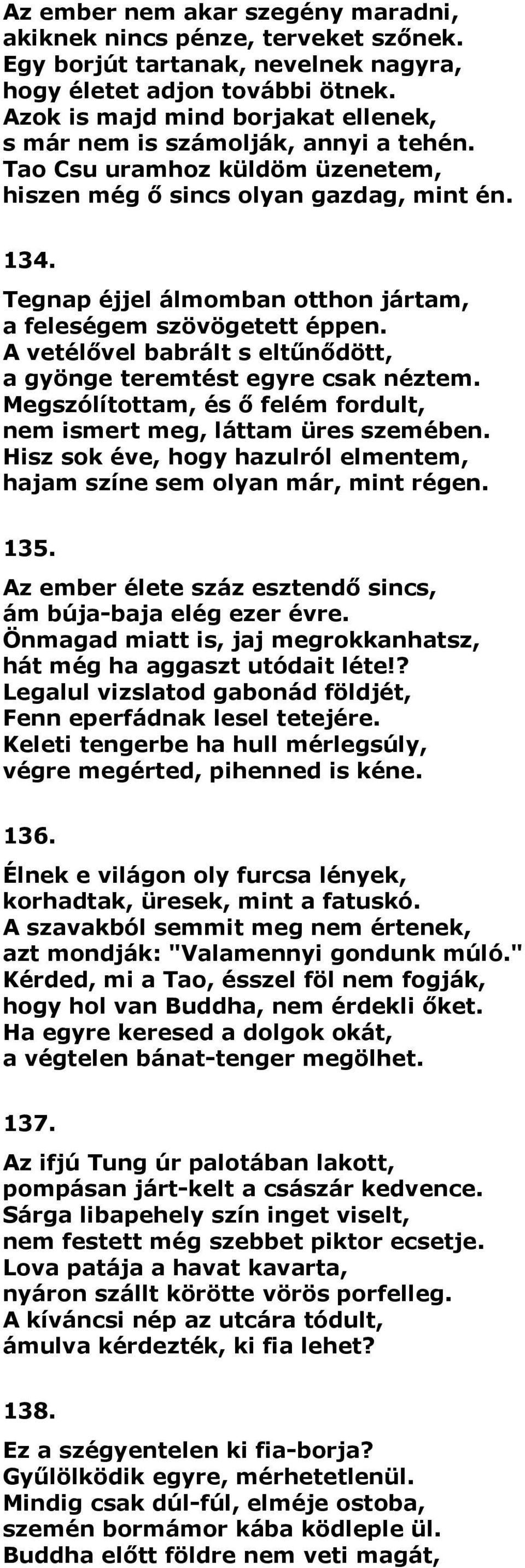 Tegnap éjjel álmomban otthon jártam, a feleségem szövögetett éppen. A vetélővel babrált s eltűnődött, a gyönge teremtést egyre csak néztem.