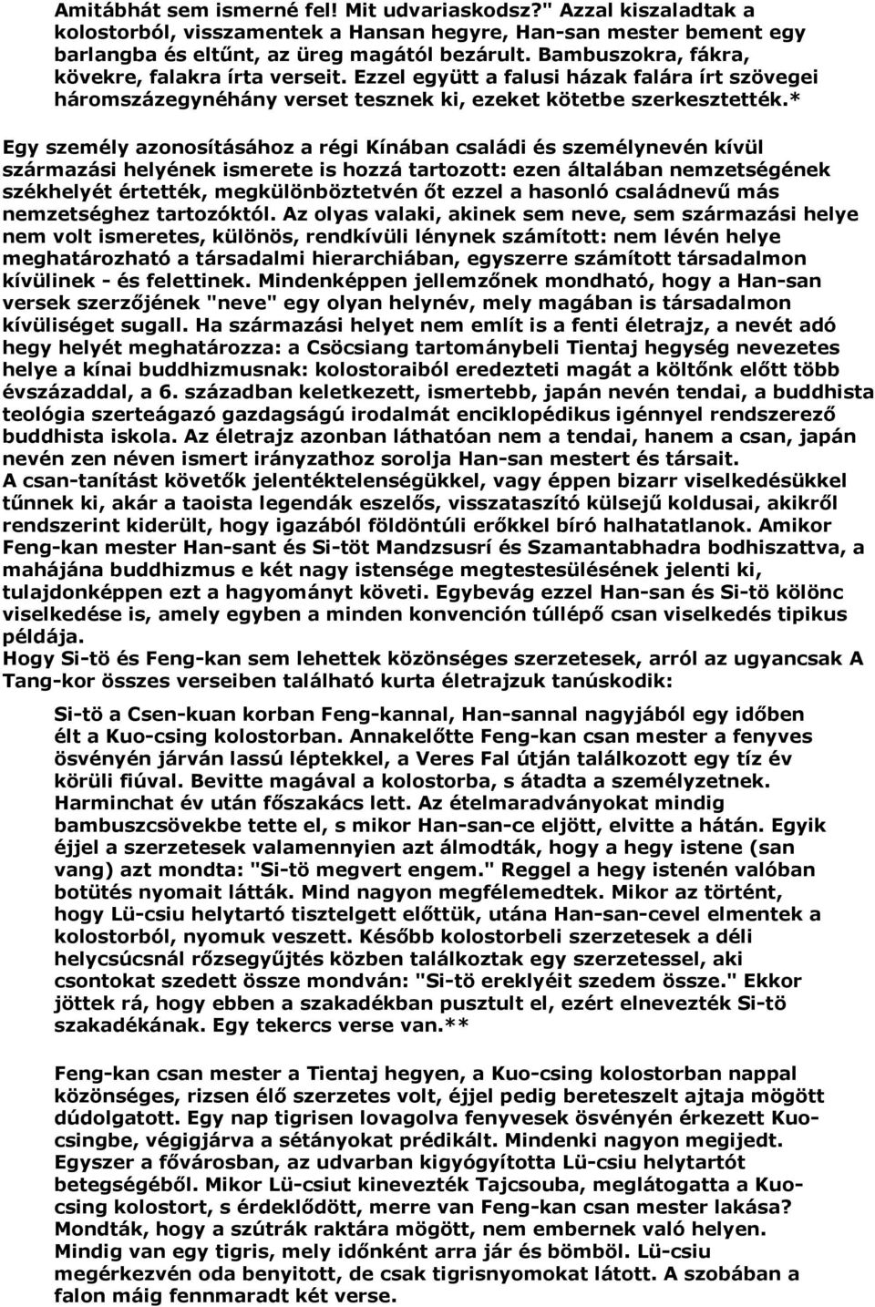 * Egy személy azonosításához a régi Kínában családi és személynevén kívül származási helyének ismerete is hozzá tartozott: ezen általában nemzetségének székhelyét értették, megkülönböztetvén őt ezzel