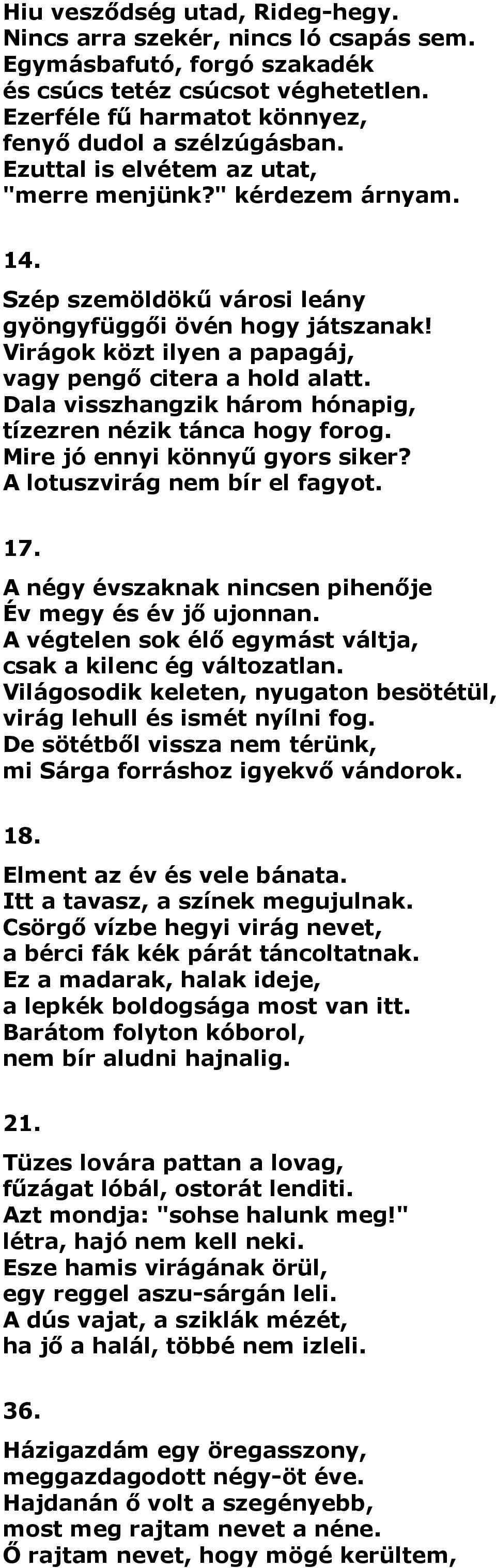 Dala visszhangzik három hónapig, tízezren nézik tánca hogy forog. Mire jó ennyi könnyű gyors siker? A lotuszvirág nem bír el fagyot. 17. A négy évszaknak nincsen pihenője Év megy és év jő ujonnan.