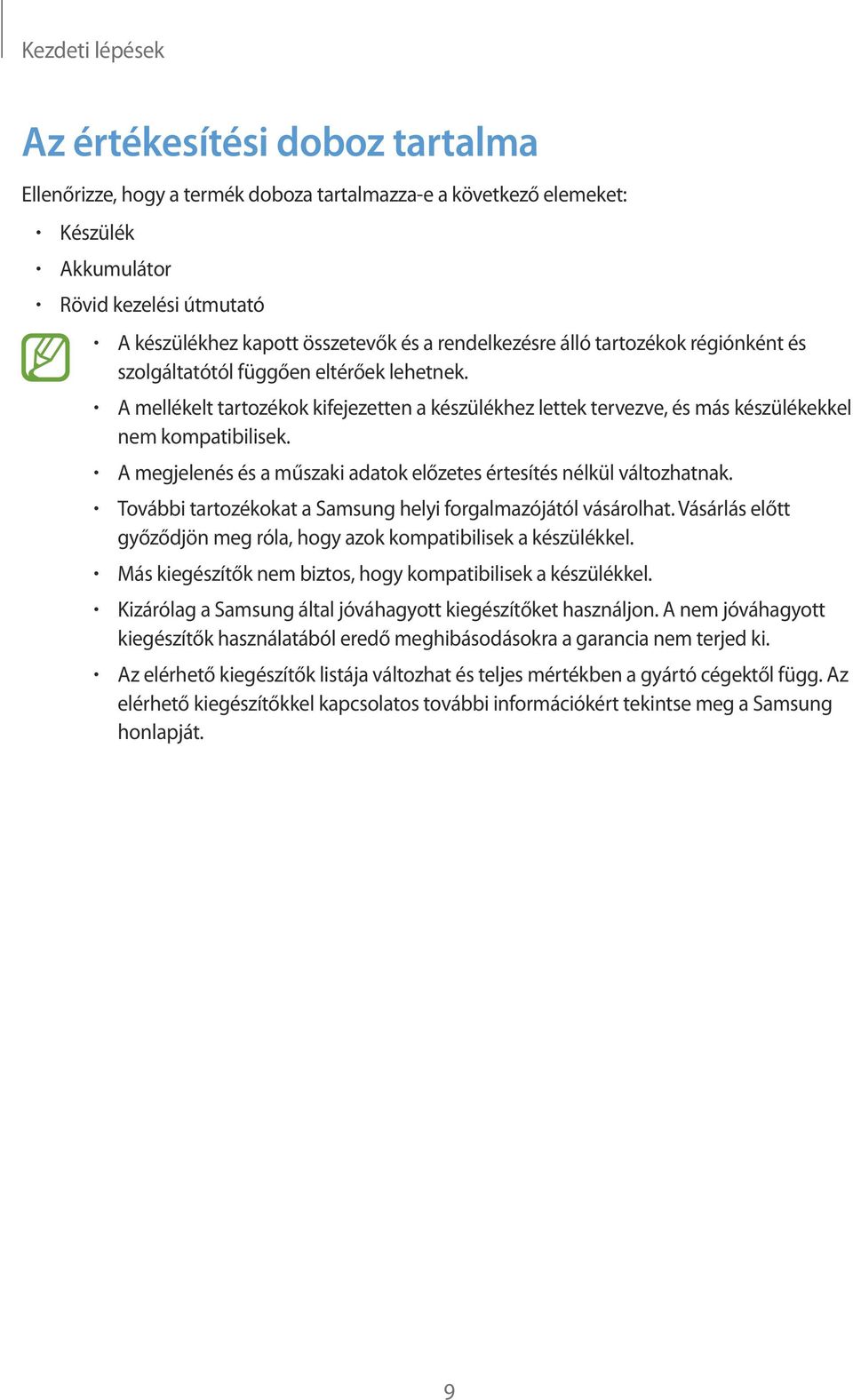 A megjelenés és a műszaki adatok előzetes értesítés nélkül változhatnak. További tartozékokat a Samsung helyi forgalmazójától vásárolhat.