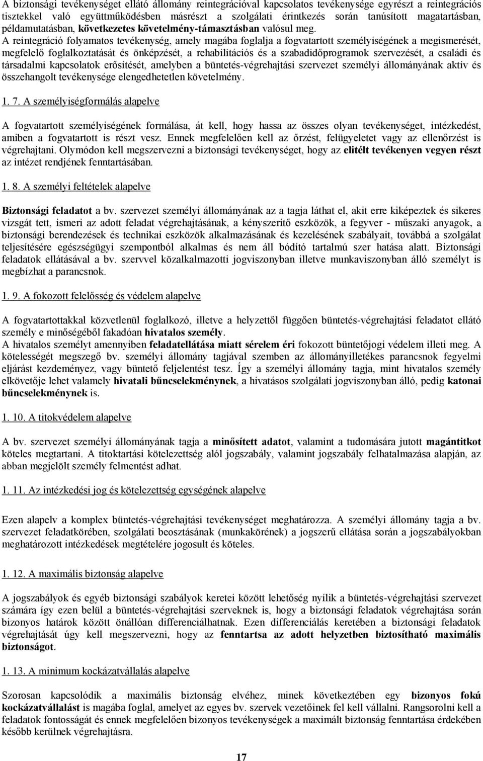 A reintegráció folyamatos tevékenység, amely magába foglalja a fogvatartott személyiségének a megismerését, megfelelő foglalkoztatását és önképzését, a rehabilitációs és a szabadidőprogramok