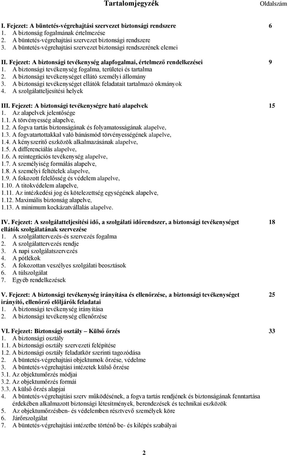 A biztonsági tevékenység fogalma, területei és tartalma 2. A biztonsági tevékenységet ellátó személyi állomány 3. A biztonsági tevékenységet ellátók feladatait tartalmazó okmányok 4.