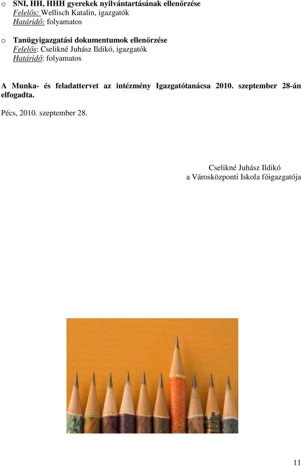 igazgatók A Munka- és feladattervet az intézmény Igazgatótanácsa 2010.