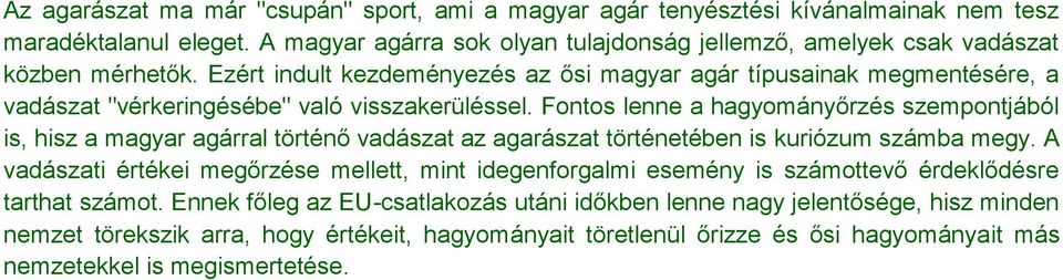 Ezért indult kezdeményezés az ősi magyar agár típusainak megmentésére, a vadászat "vérkeringésébe" való visszakerüléssel.