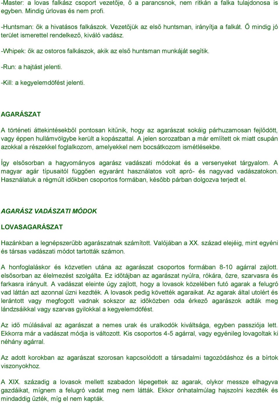 -Run: a hajtást jelenti. -Kill: a kegyelemdöfést jelenti.