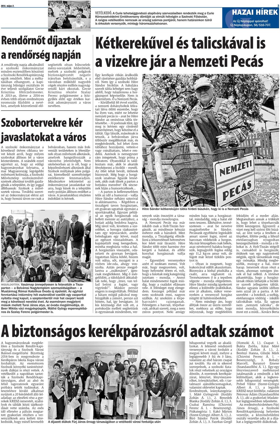 A 2013-as, illetve a 2014-es évben több olyan eredményes nyomozás fűződött a nevéhez, amelyek közvetlenül elősegítették olyan bűncselekmény-sorozatok felderítését, melyek a szolnoki polgárok