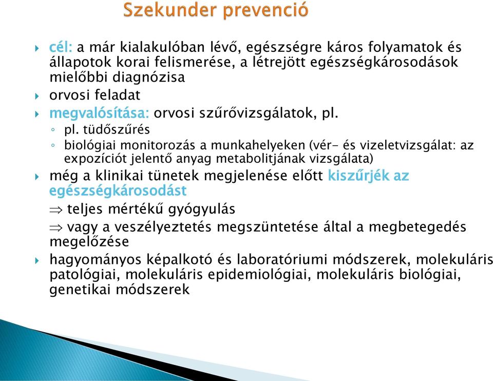 pl. tüdőszűrés biológiai monitorozás a munkahelyeken (vér- és vizeletvizsgálat: az expozíciót jelentő anyag metabolitjának vizsgálata) még a klinikai tünetek