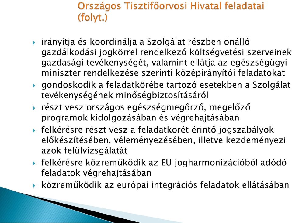 országos egészségmegőrző, megelőző programok kidolgozásában és végrehajtásában felkérésre részt vesz a feladatkörét érintő jogszabályok előkészítésében, véleményezésében,