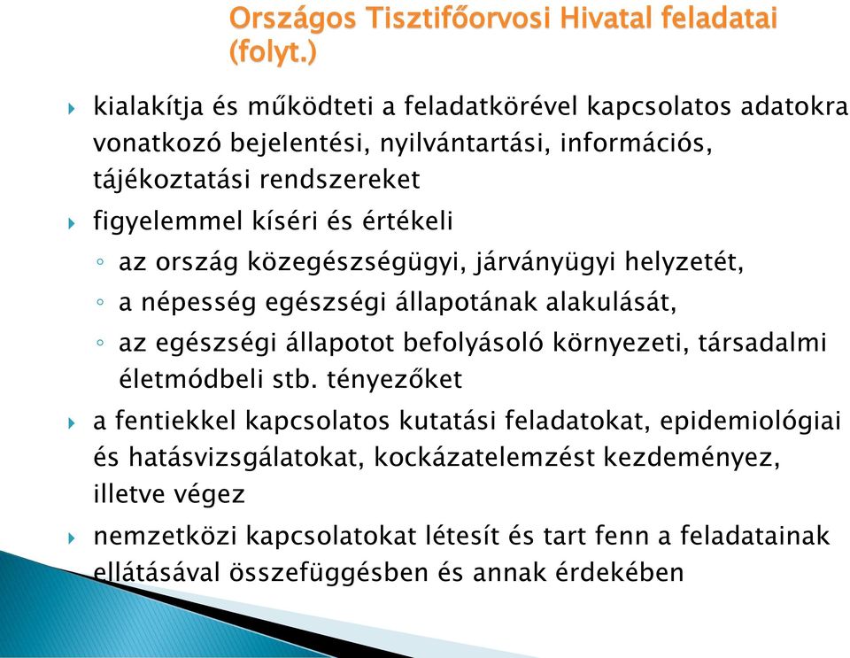 kíséri és értékeli az ország közegészségügyi, járványügyi helyzetét, a népesség egészségi állapotának alakulását, az egészségi állapotot befolyásoló