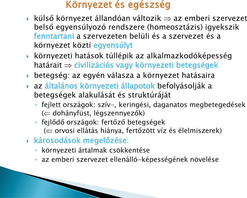 környezeti állapotok befolyásolják a betegségek alakulását és struktúráját fejlett országok: szív-, keringési, daganatos megbetegedések ( dohányfüst, légszennyezők) fejlődő