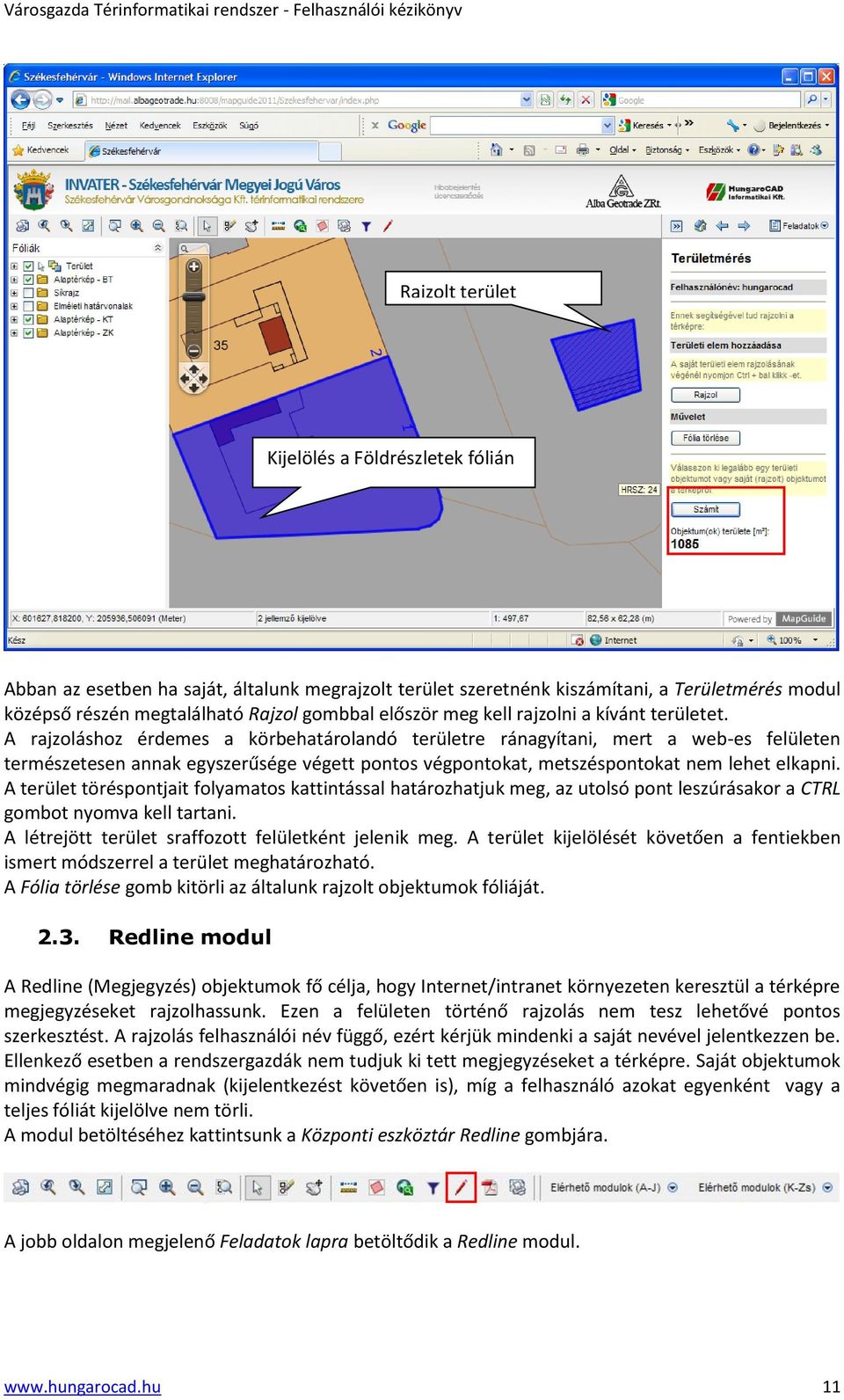 A rajzoláshoz érdemes a körbehatárolandó területre ránagyítani, mert a web-es felületen természetesen annak egyszerűsége végett pontos végpontokat, metszéspontokat nem lehet elkapni.