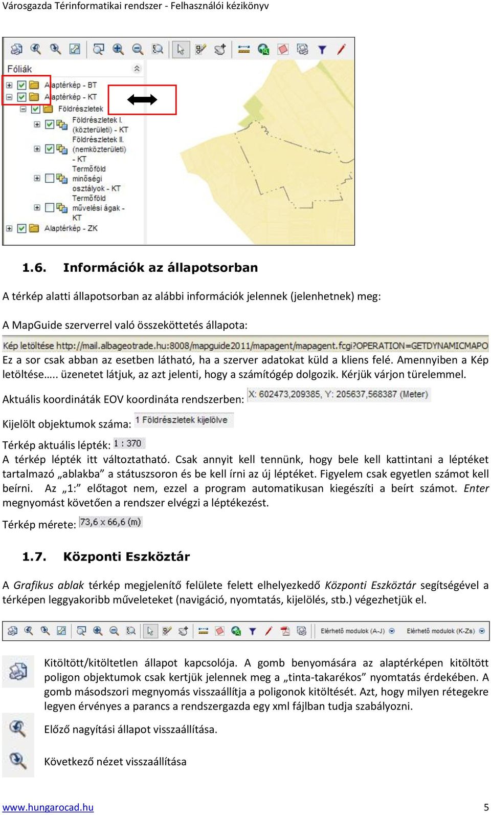 Aktuális koordináták EOV koordináta rendszerben: Kijelölt objektumok száma: Térkép aktuális lépték: A térkép lépték itt változtatható.