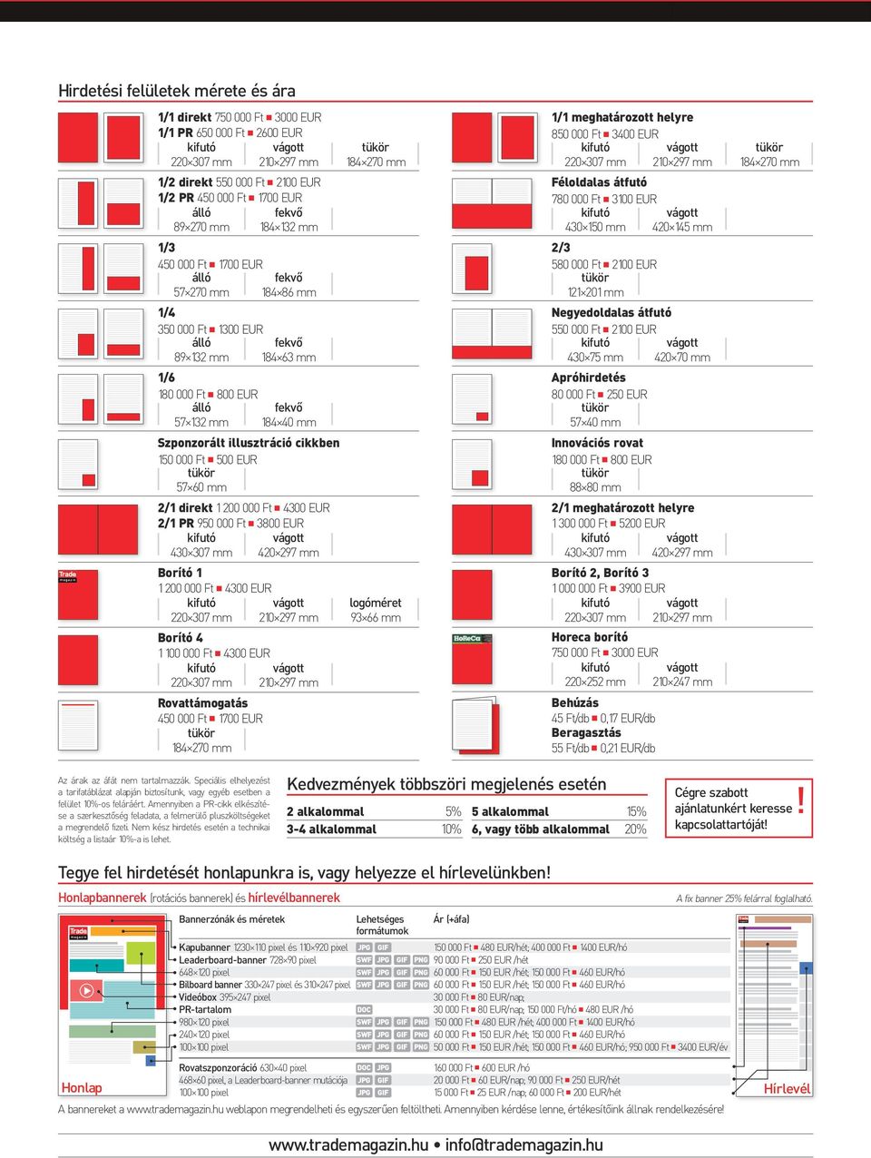 000 Ft n 4300 EUR 2/1 PR 950 000 Ft n 3800 EUR 430 307 mm 420 297 mm Borító 1 1 200 000 Ft n 4300 EUR Borító 4 1 100 000 Ft n 4300 EUR Rovattámogatás 450 000 Ft n 1700 EUR 184 270 mm 184 270 mm